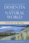 Transforming the Quality of Life for People with Dementia through Contact with the Natural World : Fresh Air on My Face - eBook