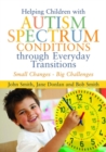 Helping Children with Autism Spectrum Conditions through Everyday Transitions : Small Changes - Big Challenges - eBook