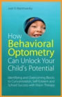 How Behavioral Optometry Can Unlock Your Child's Potential : Identifying and Overcoming Blocks to Concentration, Self-Esteem and School Success with Vision Therapy - eBook