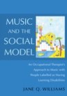 Music and the Social Model : An Occupational Therapist's Approach to Music with People Labelled as Having Learning Disabilities - eBook