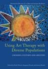 Using Art Therapy with Diverse Populations : Crossing Cultures and Abilities - eBook