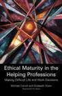 Ethical Maturity in the Helping Professions : Making Difficult Life and Work Decisions - eBook