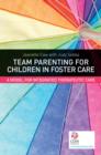 Team Parenting for Children in Foster Care : A Model for Integrated Therapeutic Care - eBook