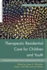 Therapeutic Residential Care For Children and Youth : Developing Evidence-Based International Practice - eBook