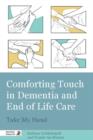 Comforting Touch in Dementia and End of Life Care : Take My Hand - eBook