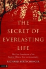 The Secret of Everlasting Life : The First Translation of the Ancient Chinese Text on Immortality - eBook