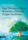 Yoga Therapy for Stress, Burnout and Chronic Fatigue Syndrome - eBook