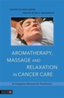 Aromatherapy, Massage and Relaxation in Cancer Care : An Integrative Resource for Practitioners - eBook