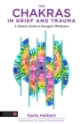 The Chakras in Grief and Trauma : A Tantric Guide to Energetic Wholeness - eBook