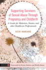 Supporting Survivors of Sexual Abuse Through Pregnancy and Childbirth : A Guide for Midwives, Doulas and Other Healthcare Professionals - eBook