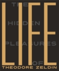 The Hidden Pleasures of Life : A New Way of Remembering the Past and Imagining the Future - Book