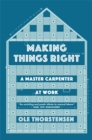 Making Things Right : A Master Carpenter at Work - Book