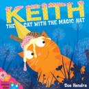 Keith the Cat with the Magic Hat : A laugh-out-loud picture book from the creators of Supertato! - Book