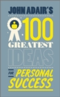 John Adair's 100 Greatest Ideas for Personal Success - Book