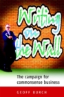 Writing on the Wall : The Campaign for Commonsense Business - eBook