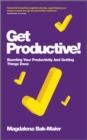 Get Productive! : Boosting Your Productivity And Getting Things Done - eBook