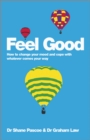Feel Good : How to Change Your Mood and Cope with Whatever Comes Your Way - eBook