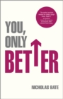 You, Only Better : Find Your Strengths, Be the Best and Change Your Life - Book