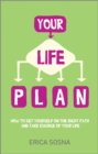 Your Life Plan : How to set yourself on the right path and take charge of your life - Book