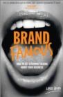 Brand Famous : How to Get Everyone Talking about Your Business - eBook