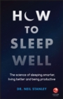 How to Sleep Well : The Science of Sleeping Smarter, Living Better and Being Productive - Book