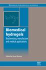Biomedical Hydrogels : Biochemistry, Manufacture and Medical Applications - eBook