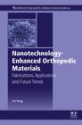 Nanotechnology-Enhanced Orthopedic Materials : Fabrications, Applications and Future Trends - eBook