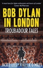 Bob Dylan in London : Troubadour Tales - Book