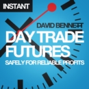Day Trade Futures Safely For Reliable Profits : How to Use Smart Software to Develop Profitable Strategies and Automate Your Trading - eBook