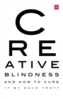 Creative Blindness (And How To Cure It) : Real-life stories of remarkable creative vision - eBook