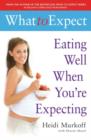 What to Expect: Eating Well When You're Expecting - eBook