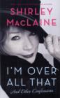 I'm Over All That : and Other Confessions - Book