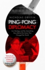 Ping-Pong Diplomacy : Ivor Montagu and the Astonishing Story Behind the Game That Changed the World - eBook
