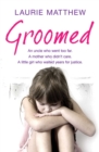 Groomed : An uncle who went too far. A mother who didn't care. A little girl who waited for justice. - eBook