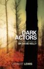Dark Actors : The Life and Death of David Kelly - Book