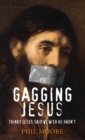 Gagging Jesus : Things Jesus said we wish He hadn't - Book