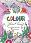 Colour Your Day : A Spiritual Colouring Book - Book