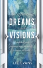 Interpreting Dreams and Visions : A practical guide for using them powerfully to impact the world - Book