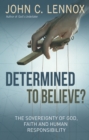 Determined to Believe? : The sovereignty of God, faith and human responsibility - eBook