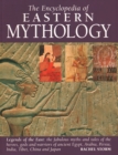 Eastern Mythology, Encyclopedia of : Legends of the East: the fabulous myths and tales of the heroes, gods and warriors of ancient Egypt, Arabia, Persia, India, Tibet, China and Japan - Book