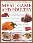 The World Encyclopedia of Meat, Game and Poultry : Everything You Need to Know About Beef, Veal, Lamb, Pork, Feathered and Furred Game, Poultry, Sausages and Cured Meats - Book