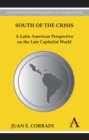 South of the Crisis : A Latin American Perspective on the Late Capitalist World - Book