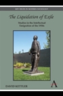 The Liquidation of Exile : Studies in the Intellectual Emigration of the 1930s - Book