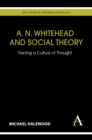 A. N. Whitehead and Social Theory : Tracing a Culture of Thought - Book