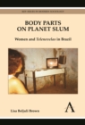 Body Parts on Planet Slum : Women and Telenovelas in Brazil - Book