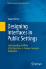 Designing Interfaces in Public Settings : Understanding the Role of the Spectator in Human-Computer Interaction - eBook