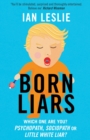 Born Liars : We All Do It But Which One Are You - Psychopath, Sociopath or Little White Liar? - eBook