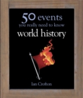 World History : 50 Events You Really Need to Know - Book