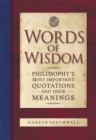 Words of Wisdom : Philosophy's Most Important Quotations and Their Meaning - Book