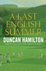 A Last English Summer : by the author of 'The Great Romantic: cricket and the Golden Age of Neville Cardus' - eBook